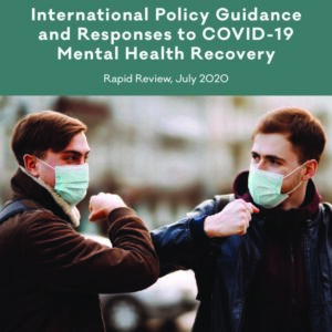 International Policy Guidance and Responses to COVID 19 Mental Health Recovery