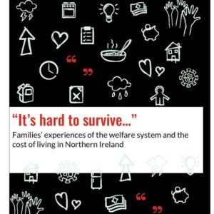 Its hard to survive   families' experiences of the welfare system and the cost of living in Northern Ireland (1)